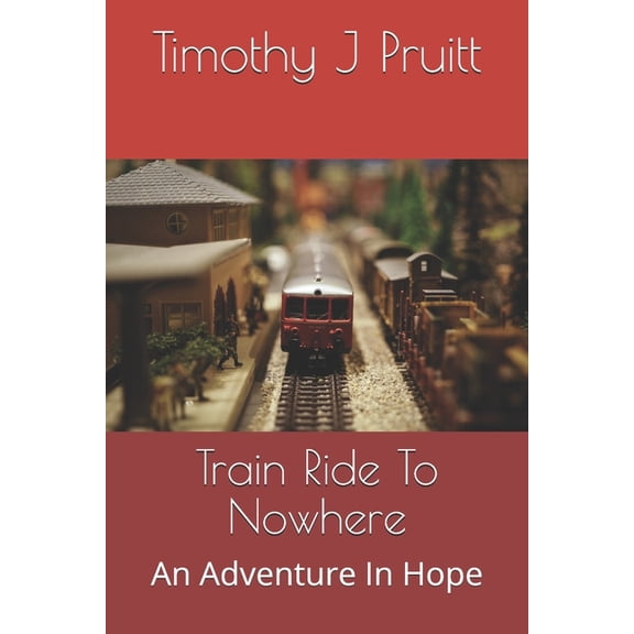 Train Ride To Nowhere: An Adventure In Hope