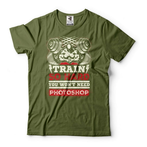 Train So Hard You Won't Need Photoshop Shirt Gym Shirt Inspirational Motivational Shirts (Small Military Green)