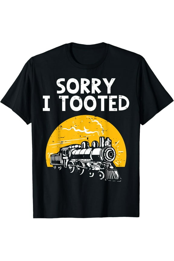 Train Sorry I Tooted Funny Locomotive Railroad Men T-Shirt