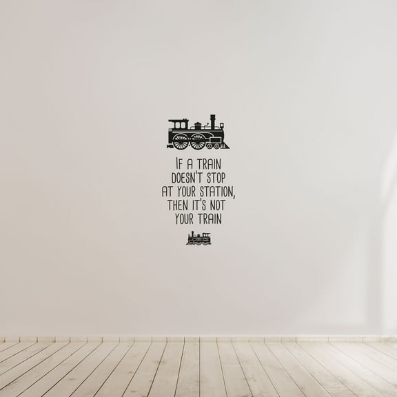 If A Train Doesn't Stop At Your Station, Then It's Not Your Train Vinyl Wall Sticker Wall Decal Wall Art Décor Home Room Kids Room Boys Girls Room Train Lover Living Room Decoration Size (20x8 inch)