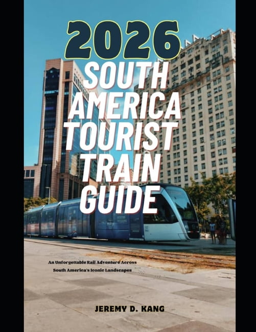 The Train Traveler 2026 South America Tourist Train Guide An Train Traveler 2026 South America Tourist Train Guide Rail Adventure Across South America Apos S Iconic Landscapes Book 26 Paperback 97 136be15f 8ccd 4e10 A951 