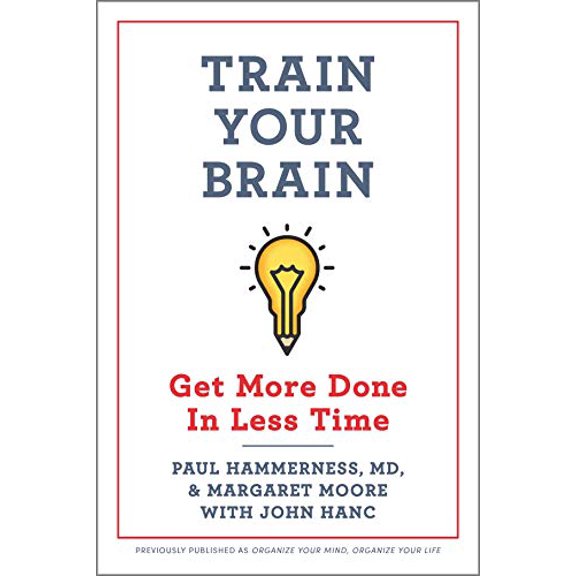 Pre-Owned Train Your Brain: Get More Done in Less Time (Paperback) by Paul Hammerness, Margaret Moore