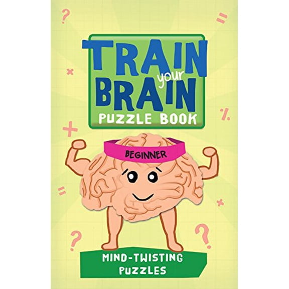 Pre-Owned Train Your Brain: Mind-Twisting Puzzles: Beginner (Paperback) 1438005377 9781438005379