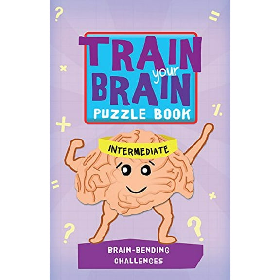 Pre-Owned Train Your Brain: Brain-Bending Challenges: Intermediate (Paperback) 1438005385 9781438005386