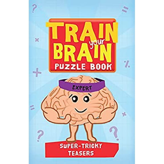 Pre-Owned Train Your Brain: Super Tricky Teasers: Expert (Paperback) 1438005393 9781438005393