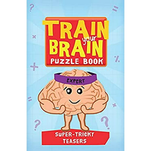 Pre-Owned Train Your Brain: Super Tricky Teasers: Expert (Paperback) 1438005393 9781438005393