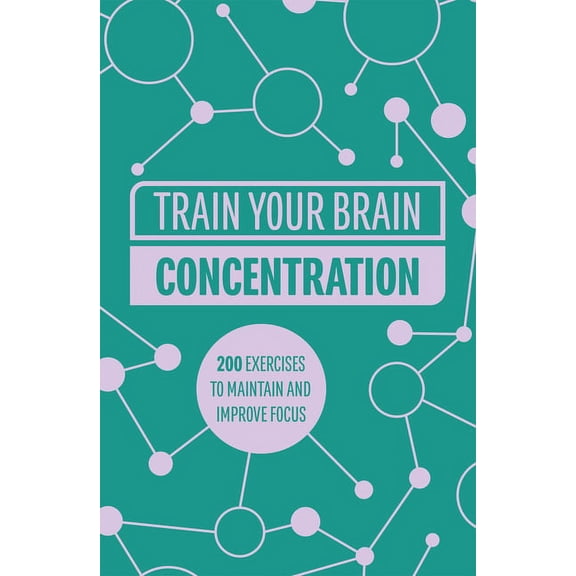 Train Your Brain Train Your Brain: Concentration: 200 Puzzles to Unlock Your Mental Potential, Book 1, (Paperback)