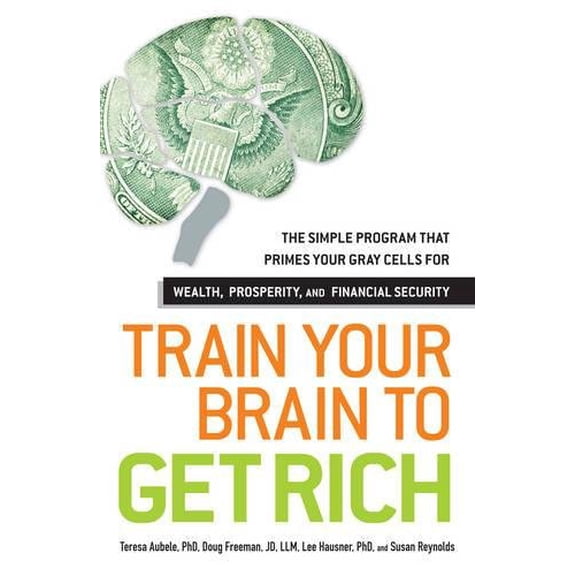 Pre-Owned Train Your Brain to Get Rich: The Simple Program That Primes Your Gray Cells for Wealth, Prosperity, and Financial Security (Paperback) 144052808X 9781440528088