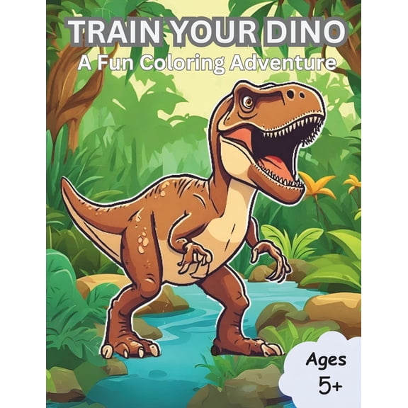 Train Your Dino: A Fun Coloring Adventure for Kids Ages 5+: Enjoyable and Simple Pages with Dinosaur Themes, Showcasing , (Paperback)