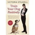 thumbnail image 1 of Pre-Owned Train Your Dog Positively: Understand Your Dog and Solve Common Behavior Problems Including Separation Anxiety, Excessive Barking, Aggression, Housetr (Paperback) 1607744147 9781607744146, 1 of 1