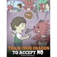 thumbnail image 1 of Pre-Owned Train Your Dragon To Accept NO: Teach Your Dragon To Accept 'No' For An Answer. A Cute Children Story To Teach Kids About Disagreement, Emotions and A (Hardcover) 1948040247 9781948040242, 1 of 1