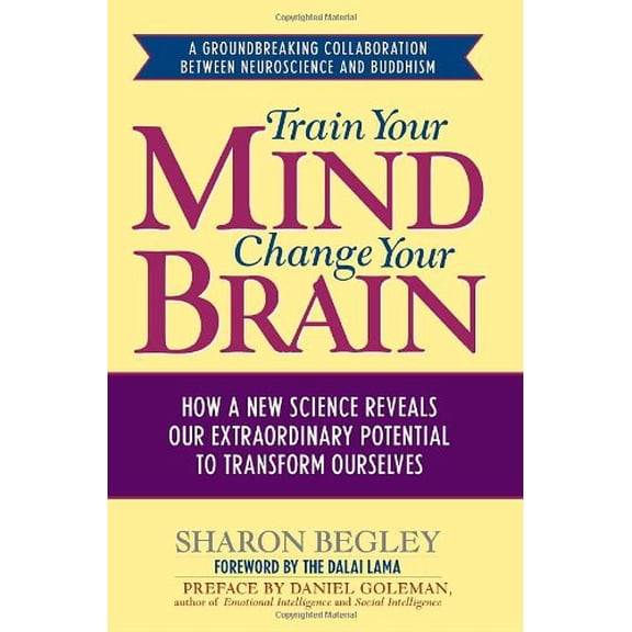 Pre-Owned Train Your Mind, Change Your Brain: How a New Science Reveals Our Extraordinary Potential to (Hardcover) by Sharon Begley