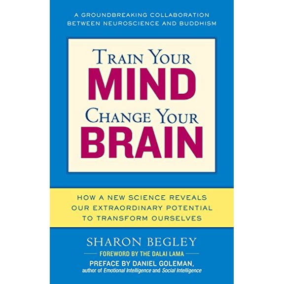 Pre-Owned Train Your Mind, Change Your Brain: How a New Science Reveals Our Extraordinary Potential to Transform Ourselves