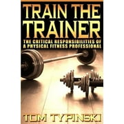 Train the Trainer: What Personal Trainers Must Know to Succeed as a Physical Fitness Expert
