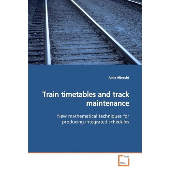 Train timetables and track maintenance (Paperback)