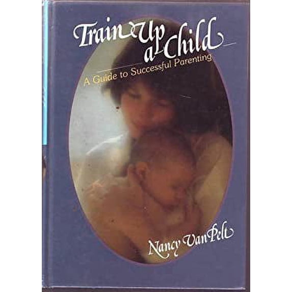 Pre-Owned Train Up a Child: A Guide to Successful Parenting (Hardcover) 082800241X 9780828002417
