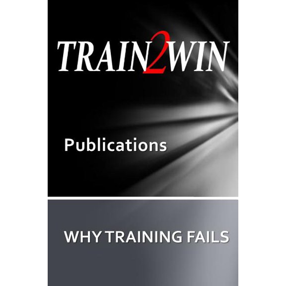 Train2win Publications: TRAIN2WIN Publications : Why Training Fails (Paperback)