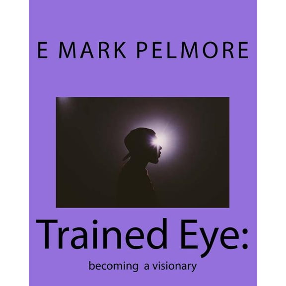 Trained Eye: becoming a visionary