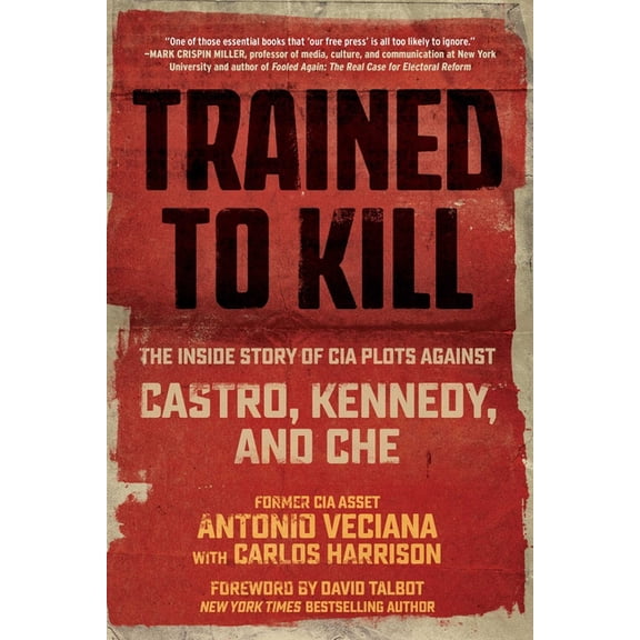 Trained to Kill : The Inside Story of CIA Plots against Castro, Kennedy, and Che (Paperback)