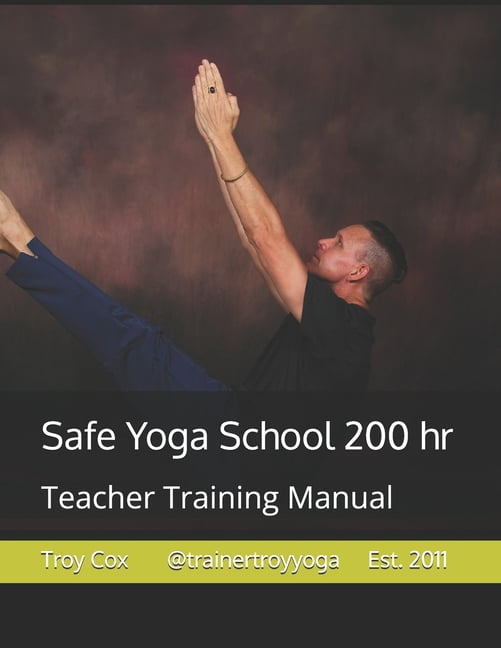 Trainer Troy Yoga Safe Yoga School 200: Teacher Training Manual, Book 200, (Paperback)