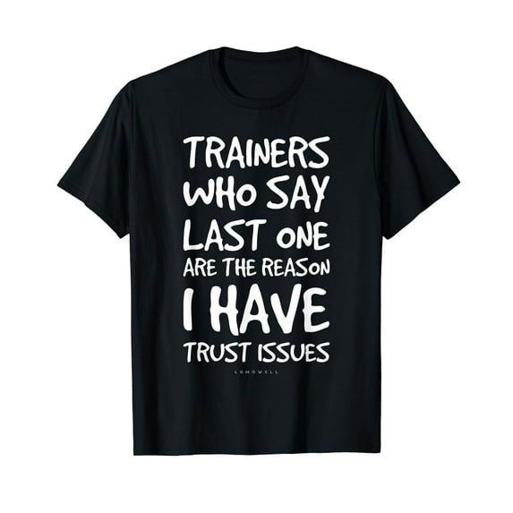 Trainers Who Say Last One Funny Gym T Shirts. Gym Lover Gift T-Shirt