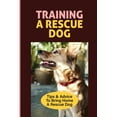 thumbnail image 1 of Training A Rescue Dog: Tips & Advice To Bring Home A Rescue Dog: Training A Rescue Dog To Walk On A Leash (Paperback), 1 of 1