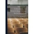 thumbnail image 1 of Training Children to Study;practical Suggestions,, (Paperback), 1 of 1