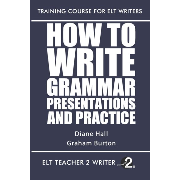 Training Course for ELT Writers How To Write Grammar Presentations And Practice, Book 23, (Paperback)