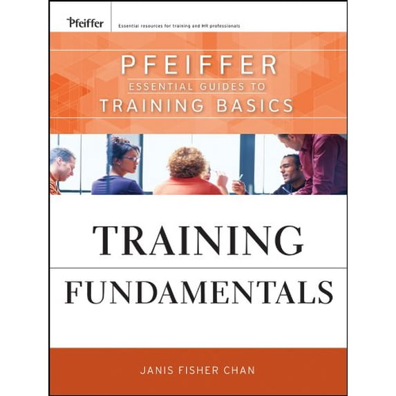 Pre-Owned Training Fundamentals: Pfeiffer Essential Guides to Training Basics (Paperback) 047040468X 9780470404683