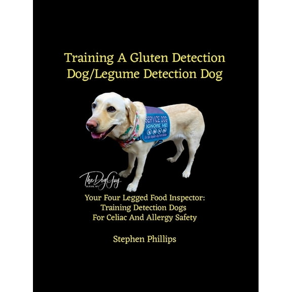 Training A Gluten Detection Dog/Legume Detection Dog: Your Four Legged Food Inspector: Training Detection Dogs For Celia, (Paperback)