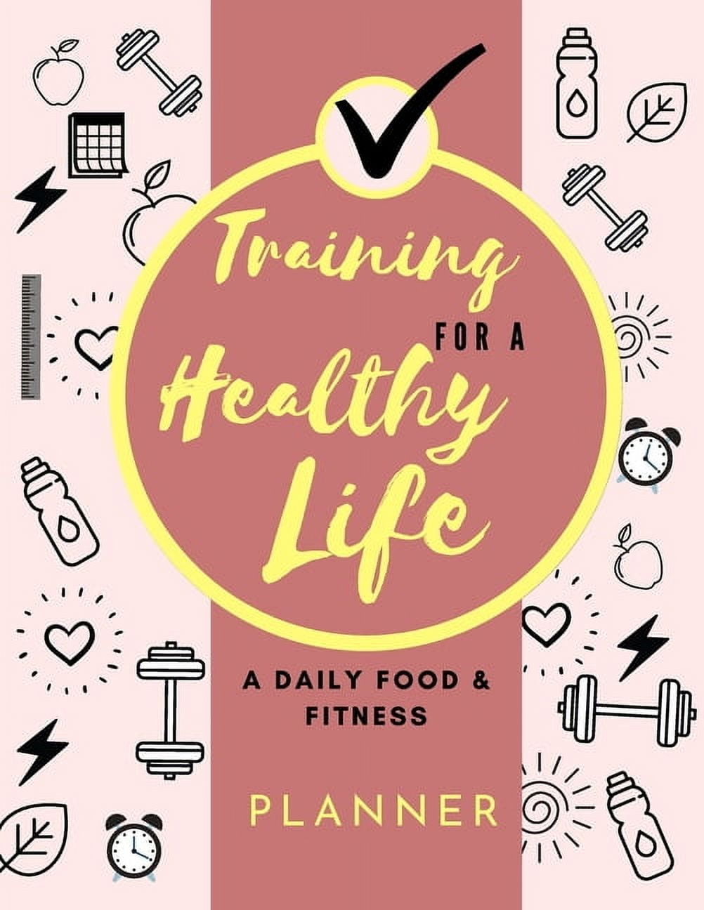 Training for a Healthy Life: A Daily Food and Fitness Planner: Funny Daily Food Diary, Diet Planner and Fitness Journal , (Paperback)