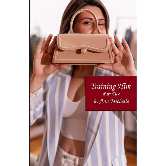 Training Him: A Feminization Tale: Part Two (Paperback)