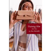 Training Him A Feminization Tale Part Two Paperback