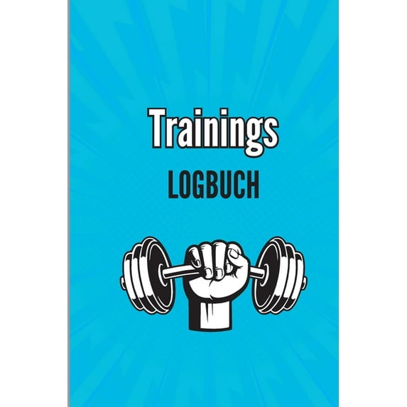Training Logbuch: Trainingsaufzeichnungsbuch und Trainingsprotokoll, Übungsheft und Fitnesstagebuch, Fitnessplaner für P, (Paperback)