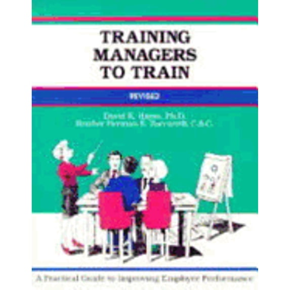Pre-Owned Training Managers to Train: A Practical Guide to Improving Employee Performance (Paperback) 0931961432 9780931961434