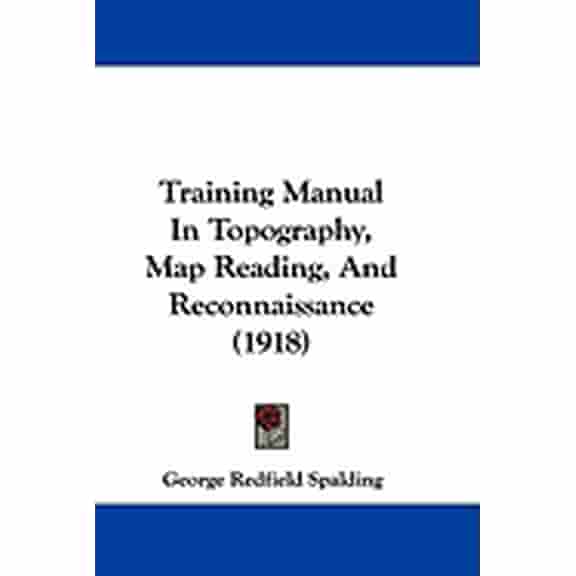 Training Manual In Topography, Map Reading, And Reconnaissance (1918) (Paperback)