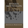 thumbnail image 1 of Training Motivation, Fitness and Health, Fitness Motivation, Commitment and Healing: Fitness Motivation: How to Start Working Out Again After a Long Break (Paperback), 1 of 1