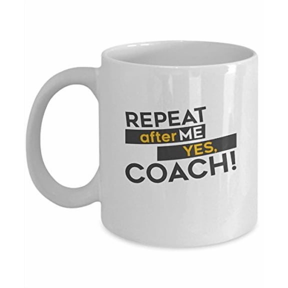 Training 11 oz Coffee Mug - Repeat After Me Yes Coach White Ceramic Gift