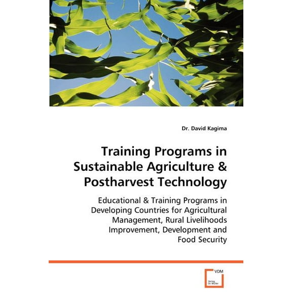 Training Programs in Sustainable Agriculture & Postharvest Technology, (Paperback)