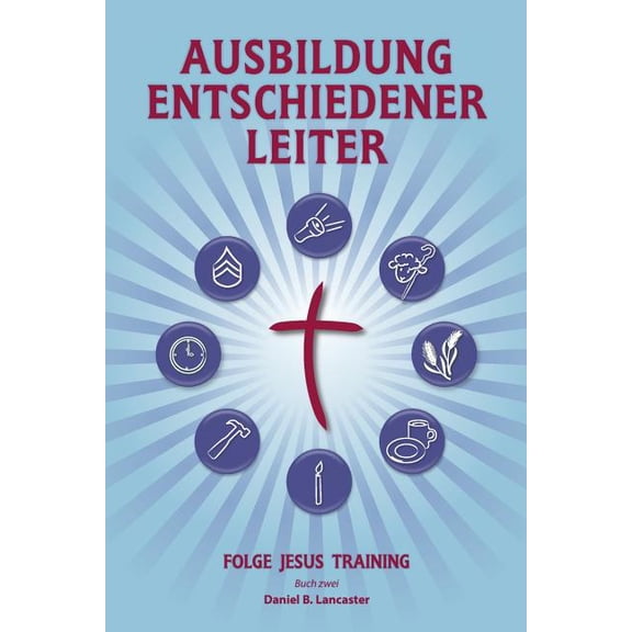 Training Radical Leaders - Leader - German Edition: A manual to train leaders in small groups and house churches to lead church-planting movements (Paperback)