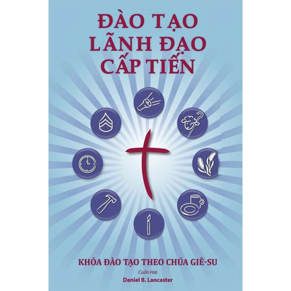 Training Radical Leaders - Leader - Vietnamese Edition: A Manual to Train Leaders in Small Groups and House Churches to , (Paperback)