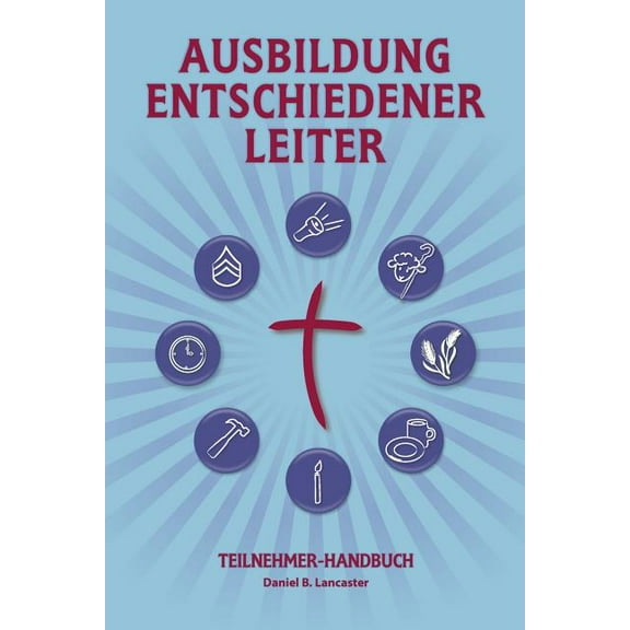 Training Radical Leaders - Participant Guide - German Version : A manual to train leaders in small groups and house churches to lead church-planting movements (Paperback)