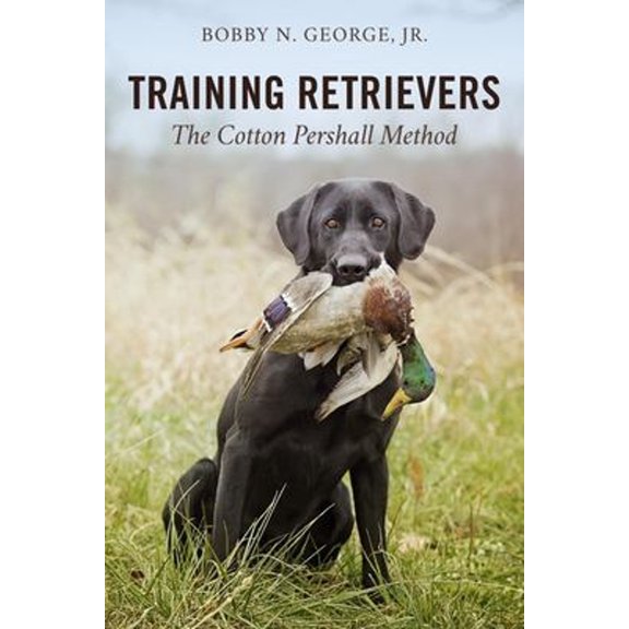 Pre-Owned Training Retrievers: The Cotton Pershall Method (Hardcover) by Bobby N George
