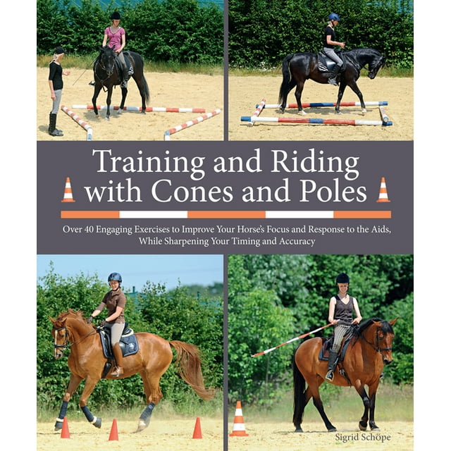 Training and Riding With Cones and Poles Over 35 Engaging Exercises