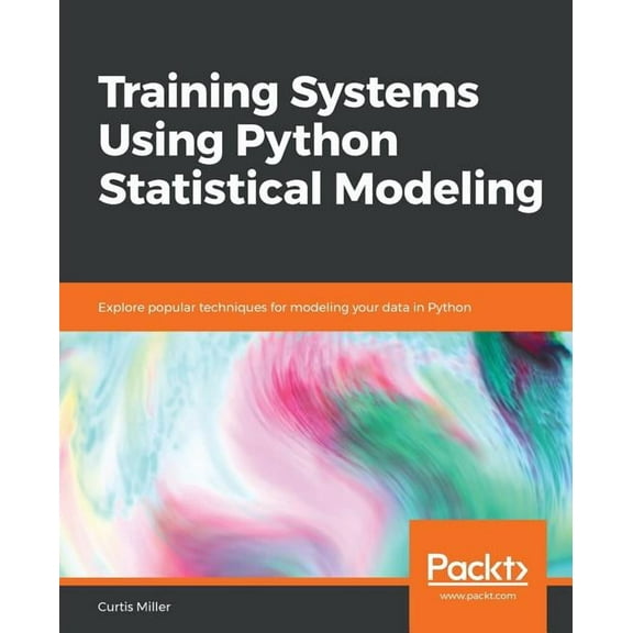 Training Systems using Python Statistical Modeling: Explore popular techniques for modeling your data in Python, (Paperback)