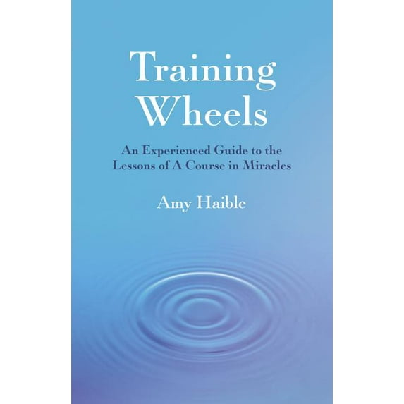 Training Wheels : An Experienced Guide To The Lessons Of A Course In Miracles (Paperback)