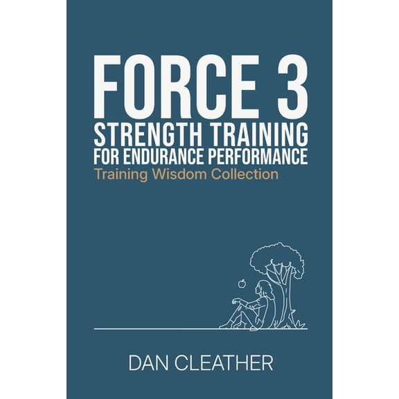 Training Wisdom Collection Strength Training for Endurance Performance: Force 3, (Paperback)