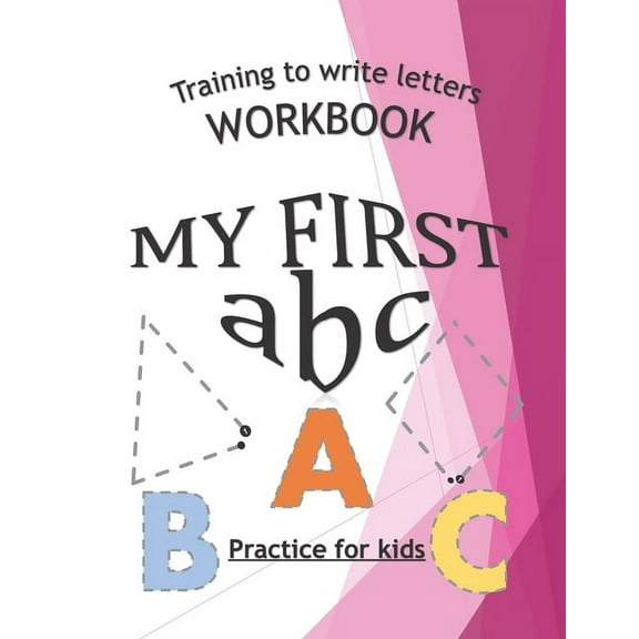 Training To Write Letters Workbook My First abc Practice For Fids: My First Book Tracing big Lettres and Shapes, for Preschoolers and Toddlers ages 2-