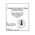 thumbnail image 1 of Pre-Owned Training Your Brain To Adopt Healthful Habits: Mastering The Five Brain Challenges (Paperback) 0983246580 9780983246589, 1 of 1