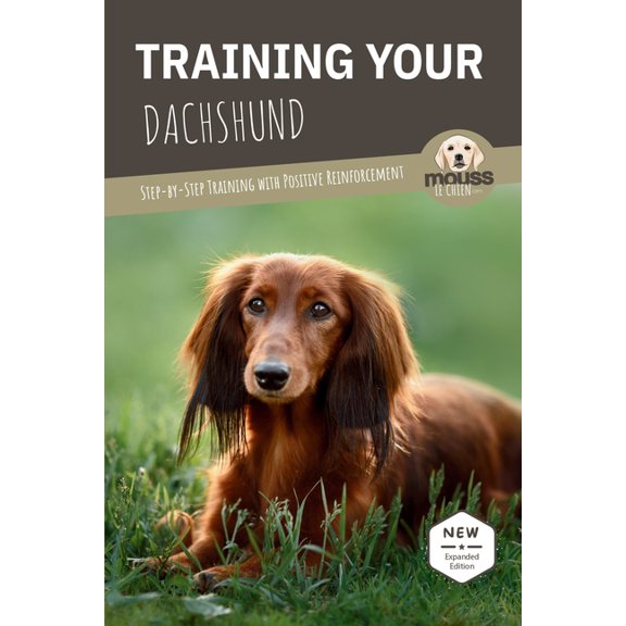 Training Your Dachshund: Step-by-Step Training with Positive Reinforcement, (Paperback)